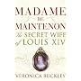 Madame De Maintenon: The Secret Wife of Louis XIV