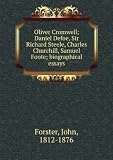 Oliver Cromwell; Daniel Defoe, Sir Richard Steele, Charles Churchill, Samuel Foote; biographical essays