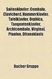 Saitenklavier: Cembalo, Clavichord, Hammerklavier, Tafelklavier, Orphica, Tangentenklavier, Archicembalo, Virginal, Pianino, Ditanakl-