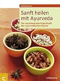 Produkt-Bild: Sanft heilen mit Ayurveda. Die verschwenderische Kraft der ayurvedischen K&uuml;che