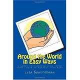 Around the World in Easy Ways: A Guide to Planning Long -Term Travel With or Without Your Kids