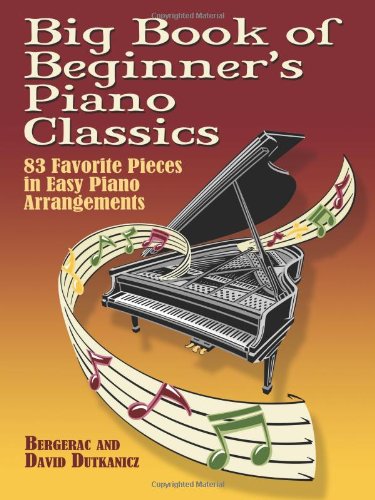 Big Book of Beginner's Piano Classics: 83 Favorite Pieces in Easy Piano Arrangements (Big Book Of... (Dover Publications))