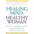 Healing Mind, Healthy Woman (Using the Mind-Body Connection to Manage Stress and Take Control of Your Life) (Reprint) (Paperback)