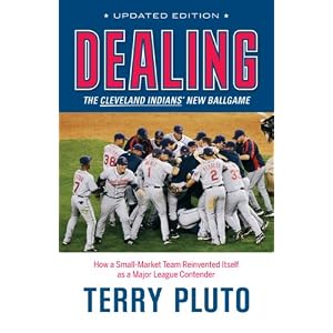 Dealing: The Cleveland Indians' New Ballgame: How a Small-Market Team Reinvented Itself as a Major... by Terry Pluto