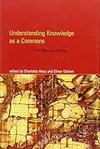 Understanding Knowledge as a Commons: From Theory to Practice