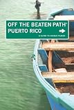 Puerto Rico Off the Beaten Path, 6th: A Guide to Unique Places (Off the Beaten Path Series)