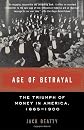 Age of Betrayal: The Triumph of Money in America, 1865-1900