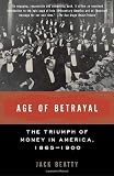 Age of Betrayal: The Triumph of Money in America, 1865-1900