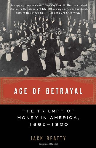 Age of Betrayal: The Triumph of Money in America, 1865-1900 (Vintage)