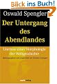 Der Untergang des Abendlandes: Umrisse einer Morphologie der Weltgeschichte