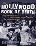 The Hollywood Book of Death: The Bizarre, Often Sordid, Passings of Over 125 American Movie and TV Idols - From Rudolph Valentino and Clara Bow to James ... Monroe to River Phoenix and Phil Hartman