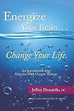 Energize Your Brain , Change Your Life: An Introduction To Exercise With Oxygen Therapy (Volume 1)