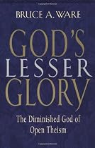Gods Lesser Glory: The Diminished God of Open Theism
