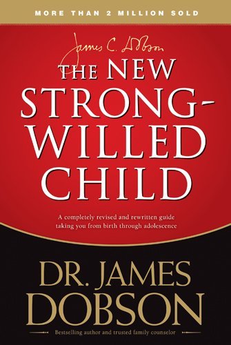 By James C Dobson - The New Strong-Willed Child: Birth Through Adolescence (3.2.2007)