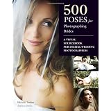 500 Poses for Photographing Brides: A Visual Sourcebook for Professional Digital Wedding Photographerspar Michelle Perkins