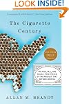 The Cigarette Century: The Rise, Fall...