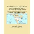 The 2007 Import and Export Market for Prefabricated Structural Components for Building or Civil Engineering of Cement,... by Philip M. Parker
