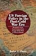 US Foreign Policy in the Post-Cold War Era: Restraint versus Assertiveness from George H.W. Bush to Barack Obama.