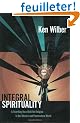 Integral Spirituality: A Startling New Role for Religion in the Modern and Postmodern World