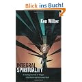 Integral Spirituality: A Startling New Role for Religion in the Modern and Postmodern World