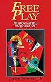 Free Play: Improvisation in Life and Art