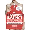 The Consuming Instinct: What Juicy Burgers, Ferraris, Pornography, and Gift Giving Reveal About Human Nature