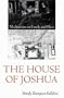 The House of Joshua: Meditations on Family and Place (Texts and Contexts)