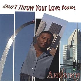 Anthony Don't Throw Your Love Away