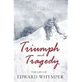 Triumph and Tragedy: The Life of Edward Whymper ~ Emil Henry