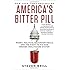 America's Bitter Pill: Money, Politics, Backroom Deals, and the Fight to Fix Our Broken Healthcare System