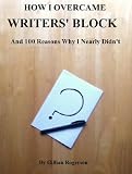 How I Overcame Writers' Block And 100 Reasons Why I Nearly Didn't