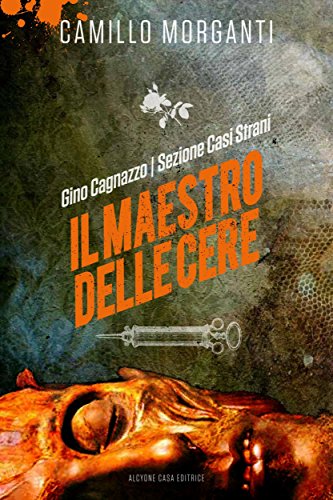 GINO CAGNAZZO - Sezione Casi Strani - Il Maestro delle Cere (Italian Edition)