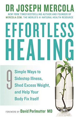 Effortless Healing: 9 Simple Ways to Sidestep Illness, Shed Excess Weight and Help Your Body Fix Itself by Mercola, Joseph (2015) Paperback