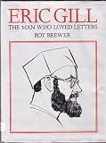 Eric Gill : the man who loved letters