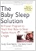 The Baby Sleep Solution: A Proven Program to Teach Your Baby to Sleep Twelve Hours aNight The Baby Sleep Solution: A Proven Program to Teach Your Baby to Sleep Twelve Hours aNight