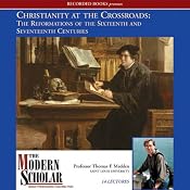 The Modern Scholar: Christianity At the Crossroads: The Reformations of the Sixteenth and Seventeenth Centuries | [Thomas F. Madden]