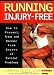 Running Injury-Free: How to Prevent, Treat and Recover from Dozens of Painful Problems
