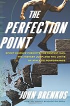 The Perfection Point: Sport Science Predicts the Fastest Man, the Highest Jump, and the Limits of Athletic Performance