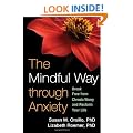 The Mindful Way through Anxiety: Break Free from Chronic Worry and Reclaim Your Life