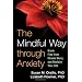 The Mindful Way through Anxiety: Break Free from Chronic Worry and Reclaim Your Life