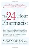 The 24-Hour Pharmacist: Advice, Options, and Amazing Cures from America's Most Trusted Pharmacist