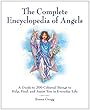 The Complete Encyclopedia of Angels: A Guide to 200 Celestial Beings to Help, Heal, and Assist You in Everyday Life