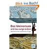 Das Universum und das ewige Leben: Neue Antworten auf elementare Fragen