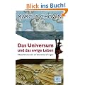 Das Universum und das ewige Leben: Neue Antworten auf elementare Fragen