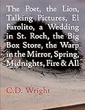 The Poet, The Lion, Talking Pictures, El Farolito, A Wedding in St. Roch, The Big Box Store, The Warp in the Mirror, Spring, Midnights, Fire & All