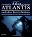 The Atlas of Atlantis and Other Lost Civilizations: Discover the History and Wisdom of Atlantis, Lemuria, Mu and Other Ancient Civilizations