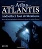 The Atlas of Atlantis and Other Lost Civilizations: Discover the History and Wisdom of Atlantis, Lemuria, Mu and Other Ancient Civilizations
