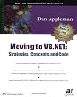 Moving to VB .NET: Strategies, Concepts, and Code
