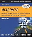 MCAD/MCSD Training Guide (70-310): Developing XML Web Services and Server Components with Visual Basic(R) .NET and the .NET Framework (Training Guide)