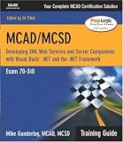 MCAD/MCSD Training Guide (70-310): Developing XML Web Services and Server Components with Visual Basic(R) .NET and the .NET Framework (Training Guide)